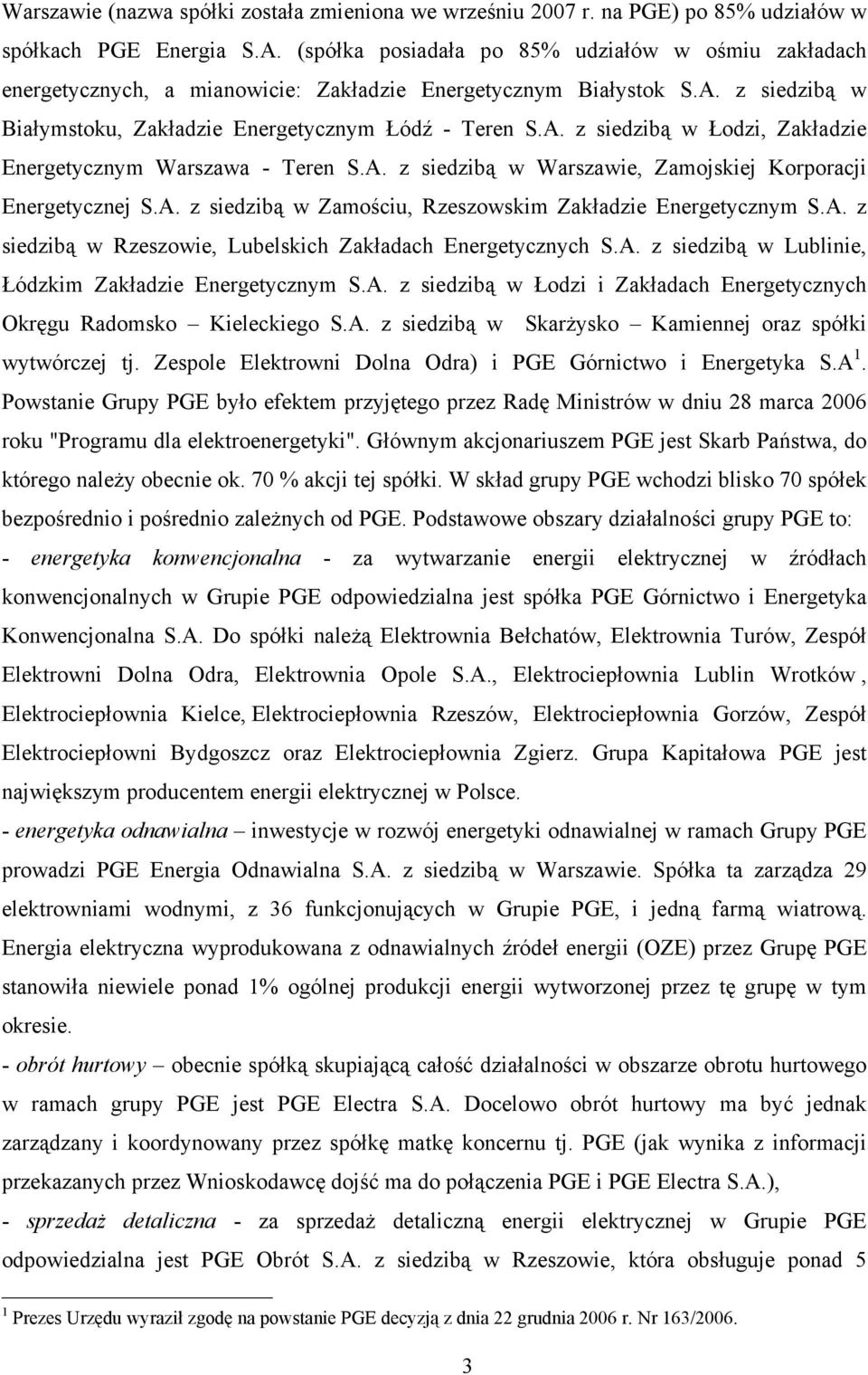 A. z siedzibą w Warszawie, Zamojskiej Korporacji Energetycznej S.A. z siedzibą w Zamościu, Rzeszowskim Zakładzie Energetycznym S.A. z siedzibą w Rzeszowie, Lubelskich Zakładach Energetycznych S.A. z siedzibą w Lublinie, Łódzkim Zakładzie Energetycznym S.