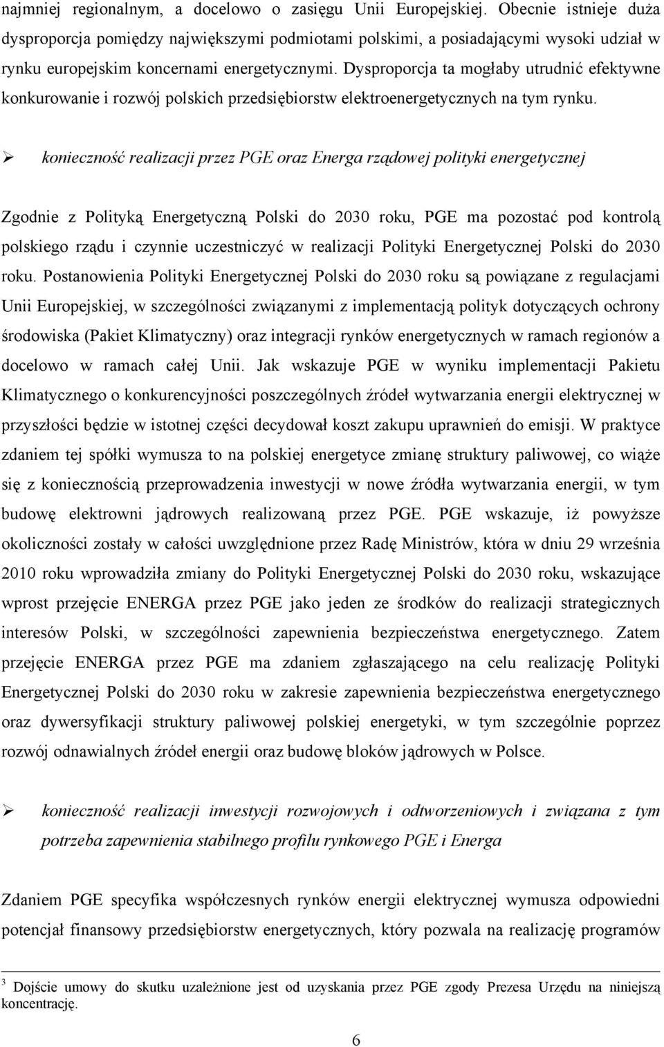 Dysproporcja ta mogłaby utrudnić efektywne konkurowanie i rozwój polskich przedsiębiorstw elektroenergetycznych na tym rynku.