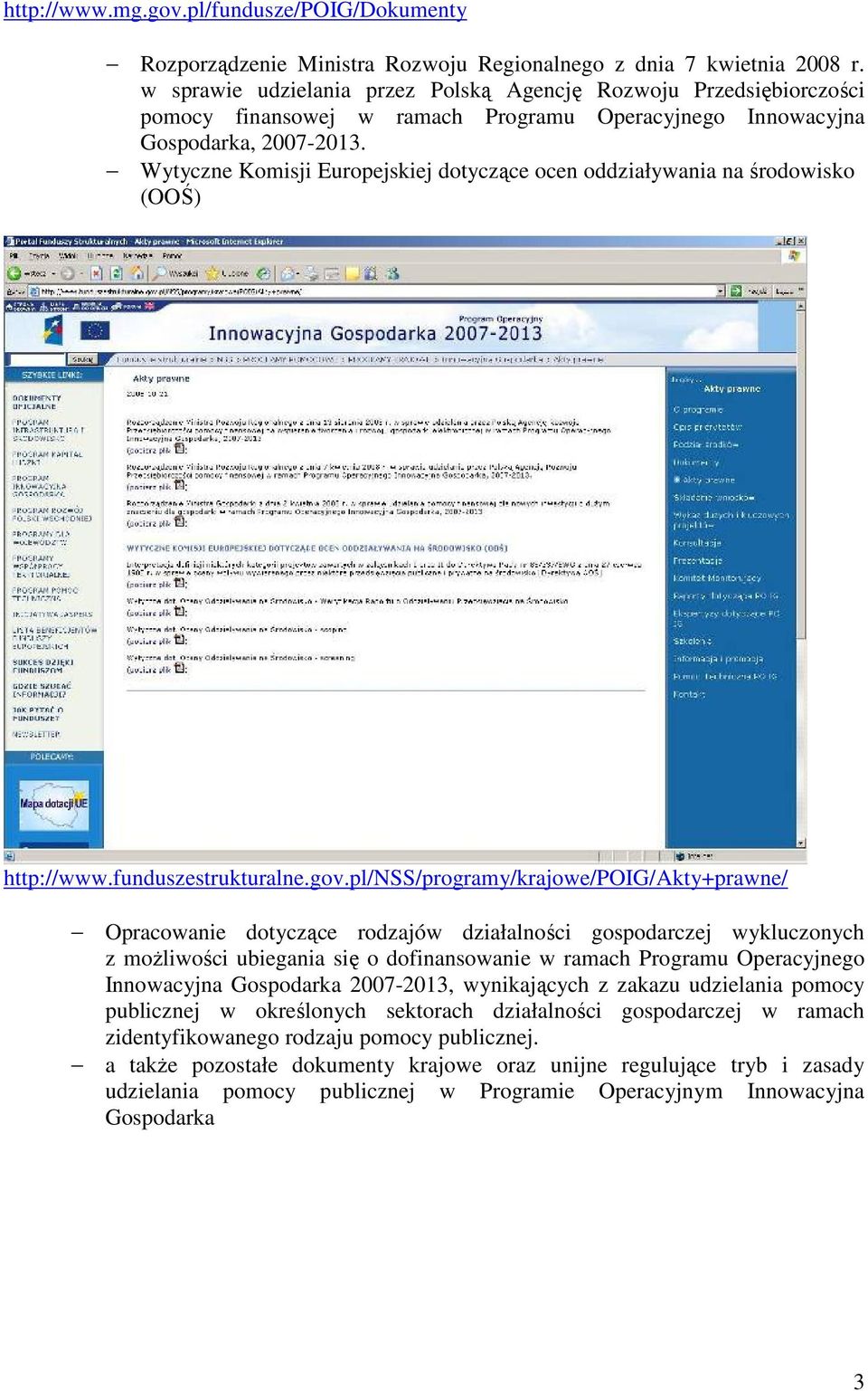 Wytyczne Komisji Europejskiej dotyczące ocen oddziaływania na środowisko (OOŚ) http://www.funduszestrukturalne.gov.