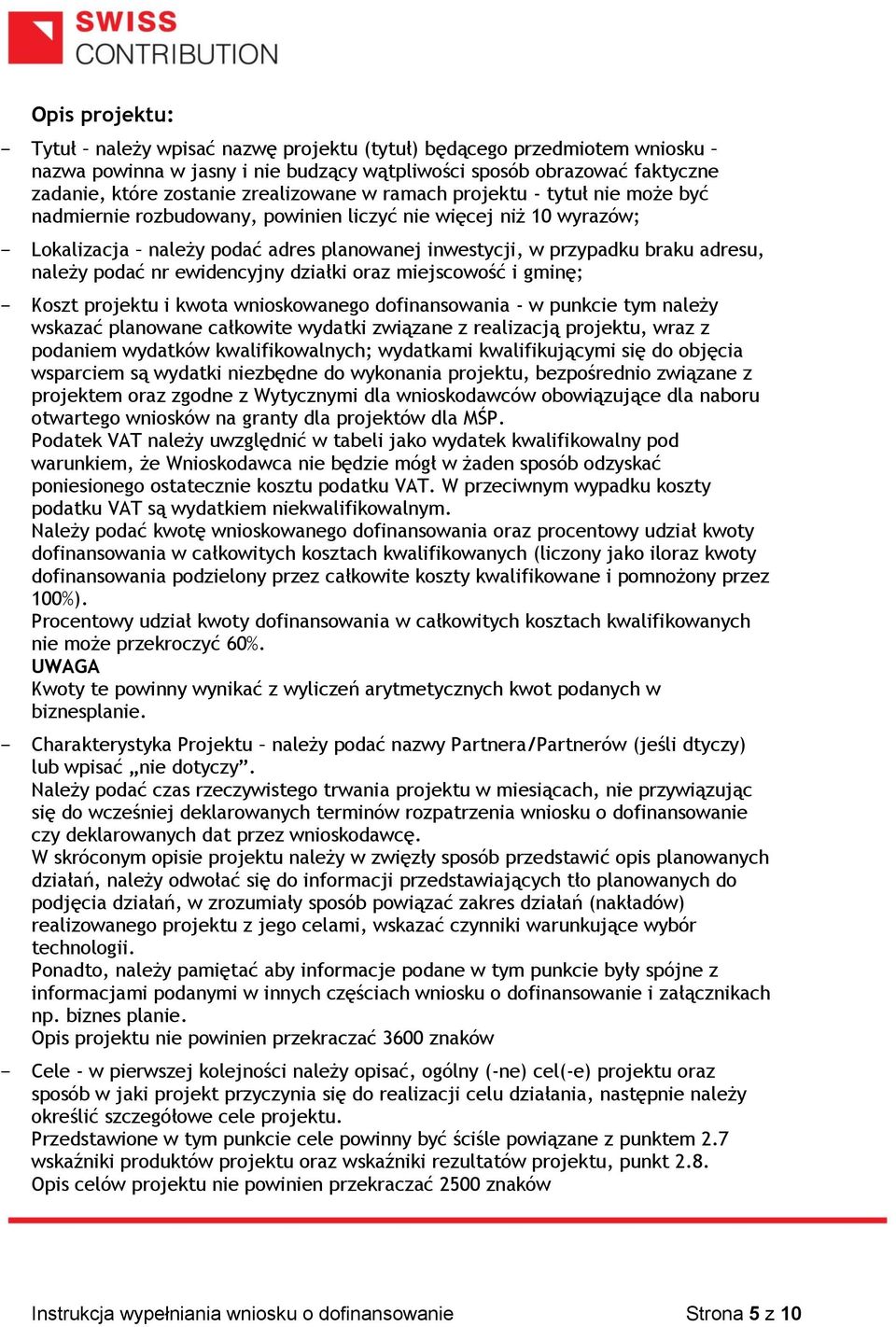 adresu, należy podać nr ewidencyjny działki oraz miejscowość i gminę; - Koszt projektu i kwota wnioskowanego dofinansowania - w punkcie tym należy wskazać planowane całkowite wydatki związane z