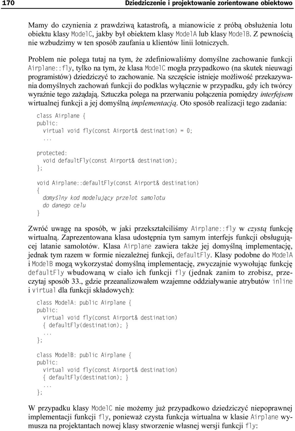 Problem nie polega tutaj na tym, że zdefiniowaliśmy domyślne zachowanie funkcji, tylko na tym, że klasa mogła przypadkowo (na skutek nieuwagi programistów) dziedziczyć to zachowanie.