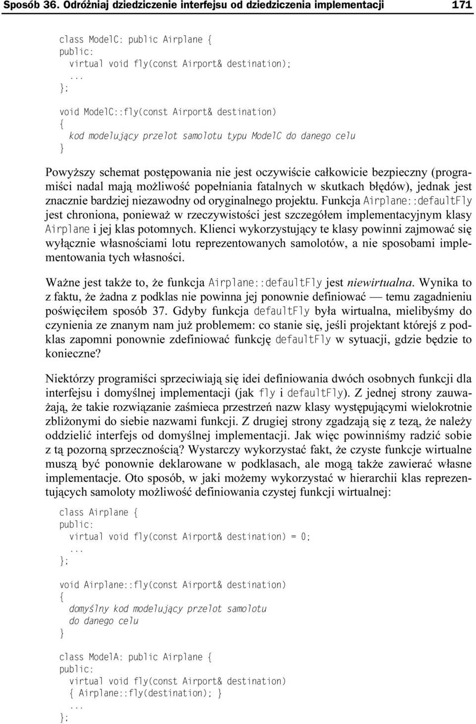 skutkach błędów), jednak jest znacznie bardziej niezawodny od oryginalnego projektu. Funkcja jest chroniona, ponieważ w rzeczywistości jest szczegółem implementacyjnym klasy i jej klas potomnych.