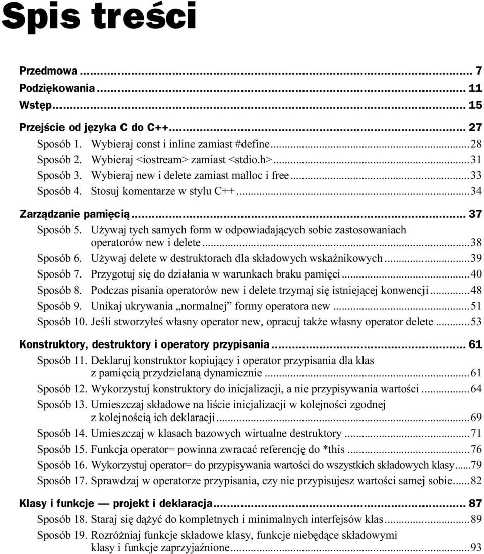 Używaj tych samych form w odpowiadających sobie zastosowaniach operatorów new i delete...w...38 Sposób 6. Używaj delete w destruktorach dla składowych wskaźnikowych...39 Sposób 7.