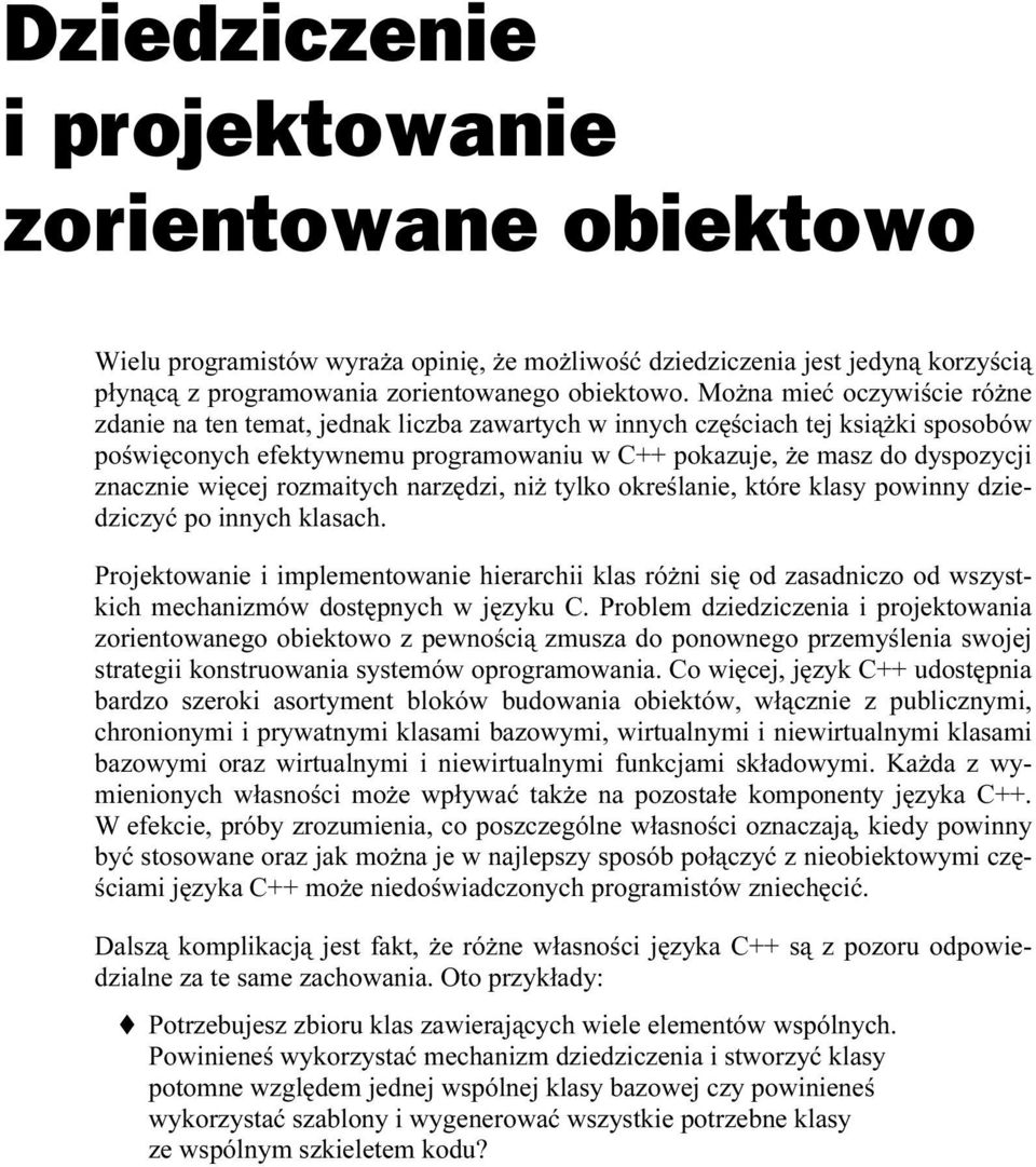 więcej rozmaitych narzędzi, niż tylko określanie, które klasy powinny dziedziczyć po innych klasach.