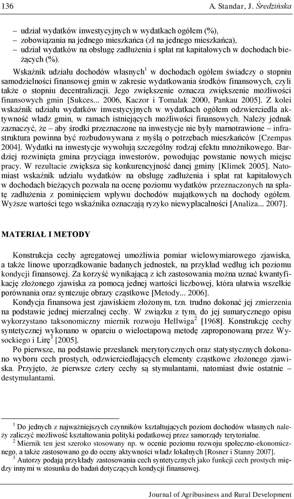 beżących (%). Wskaźnk udzału dochodów własnych 1 w dochodach ogółem śwadczy o stopnu samodzelnośc fnansowej gmn w zakrese wydatkowana środków fnansowych, czyl także o stopnu decentralzacj.