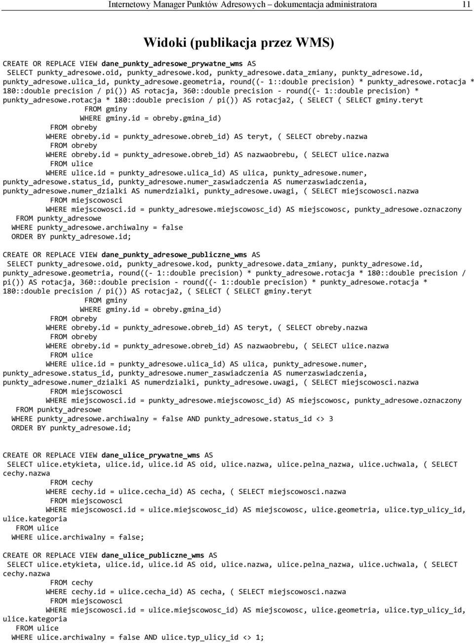 rotacja * 180::double precision / pi()) AS rotacja, 360::double precision round(( 1::double precision) * punkty_adresowe.rotacja * 180::double precision / pi()) AS rotacja2, ( SELECT ( SELECT gminy.