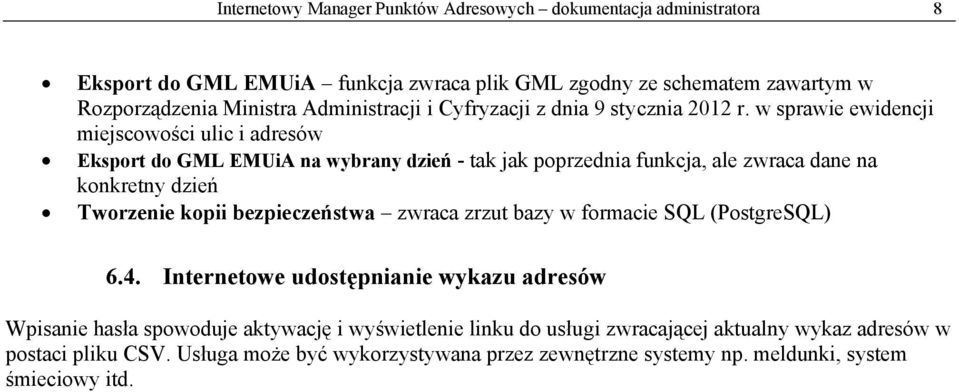 w sprawie ewidencji miejscowości ulic i adresów Eksport do GML EMUiA na wybrany dzień - tak jak poprzednia funkcja, ale zwraca dane na konkretny dzień Tworzenie kopii
