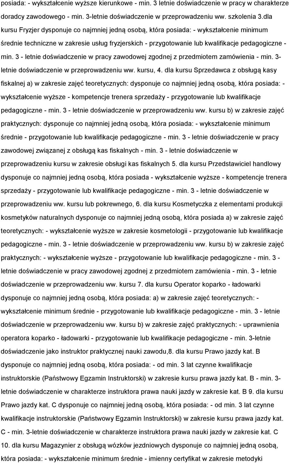 3 - letnie doświadczenie w pracy zawodowej zgodnej z przedmiotem zamówienia - min. 3- letnie doświadczenie w przeprowadzeniu ww. kursu, 4.