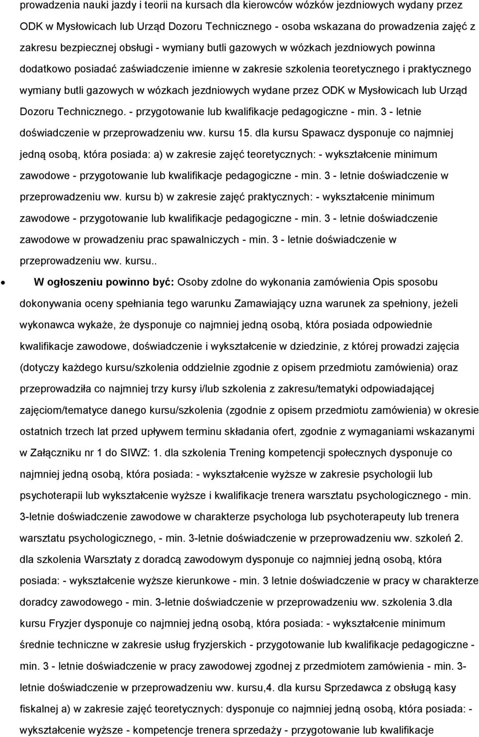 wydane przez ODK w Mysłowicach lub Urząd Dozoru Technicznego. - przygotowanie lub kwalifikacje pedagogiczne - min. 3 - letnie doświadczenie w przeprowadzeniu ww. kursu 15.