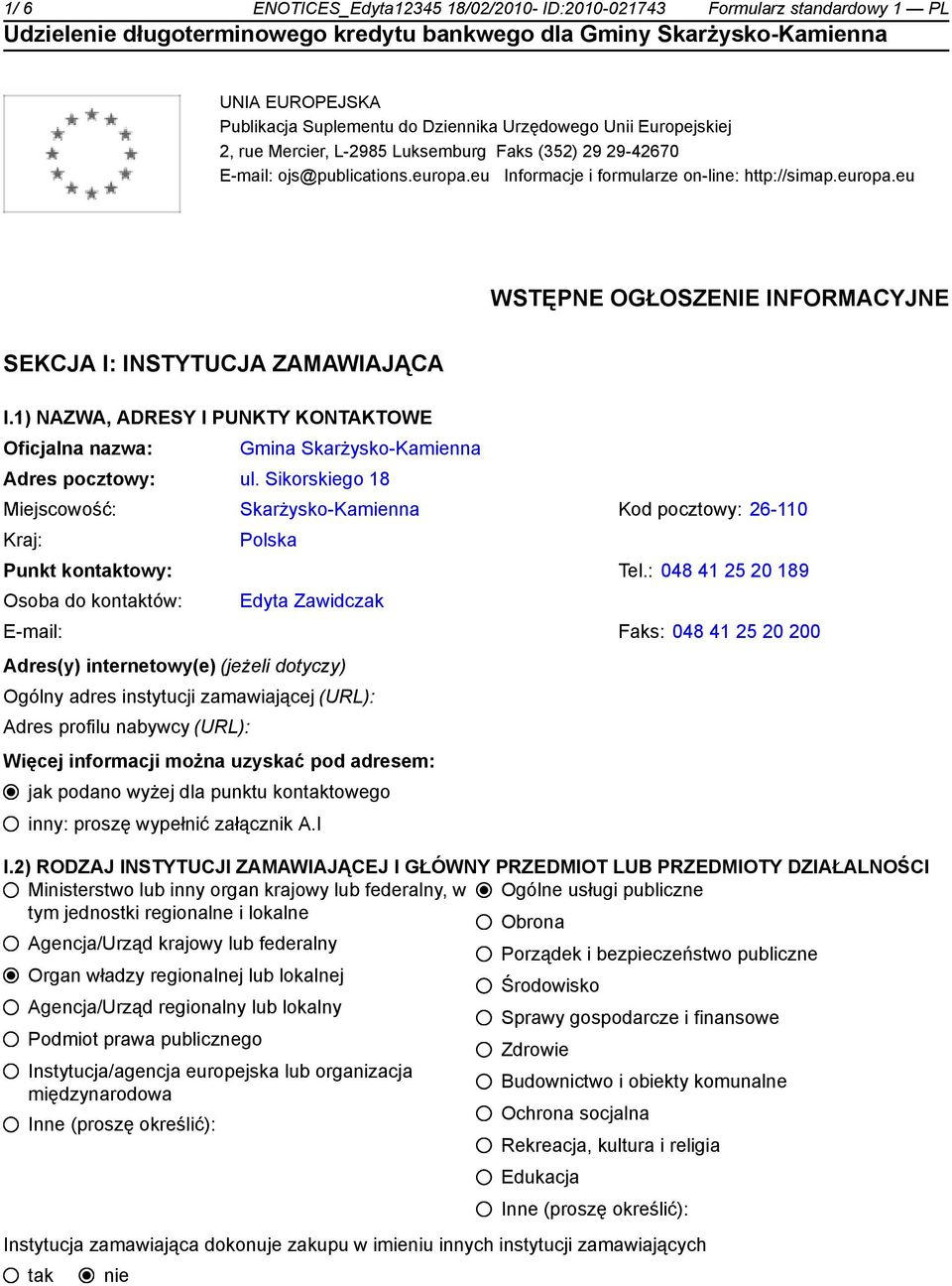 1) NAZWA, ADRESY I PUNKTY KONTAKTOWE Gmina Skarżysko-Kamienna ul. Sikorskiego 18 Miejscowość: Skarżysko-Kamienna Kod pocztowy: 26-110 Polska Punkt kontowy: Tel.