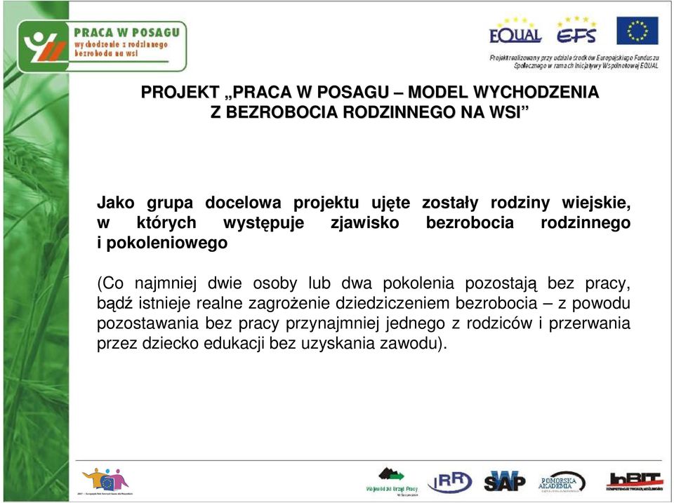 bez pracy, bądź istnieje realne zagrożenie dziedziczeniem bezrobocia z powodu pozostawania