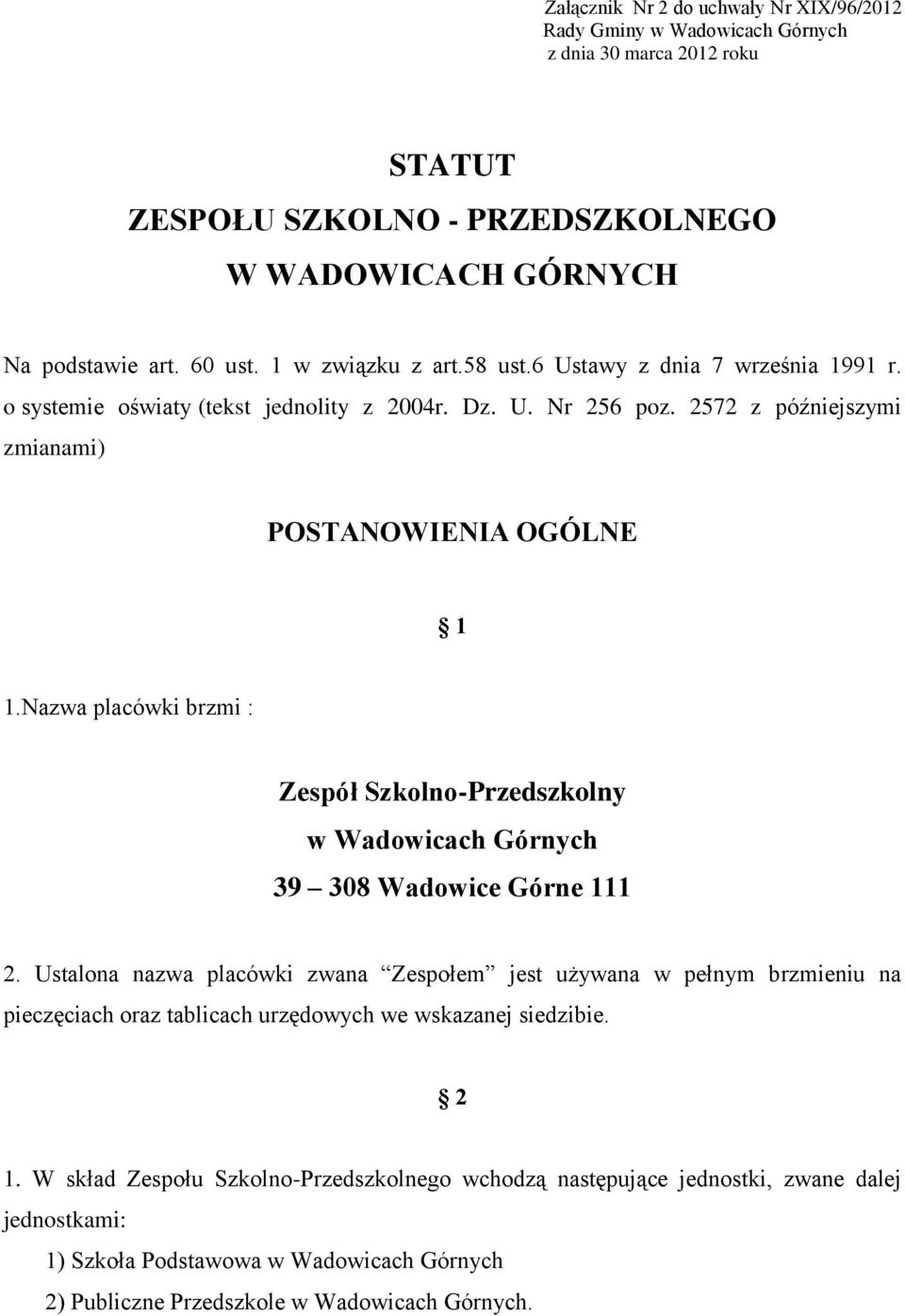 Nazwa placówki brzmi : Zespół Szkolno-Przedszkolny w Wadowicach Górnych 39 308 Wadowice Górne 111 2.