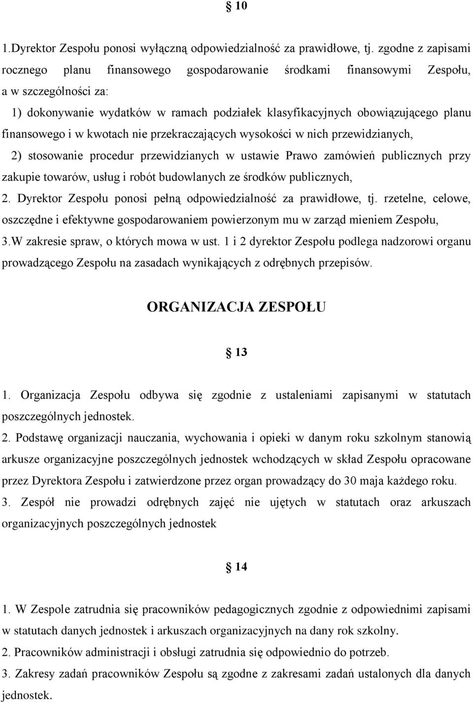 finansowego i w kwotach nie przekraczających wysokości w nich przewidzianych, 2) stosowanie procedur przewidzianych w ustawie Prawo zamówień publicznych przy zakupie towarów, usług i robót