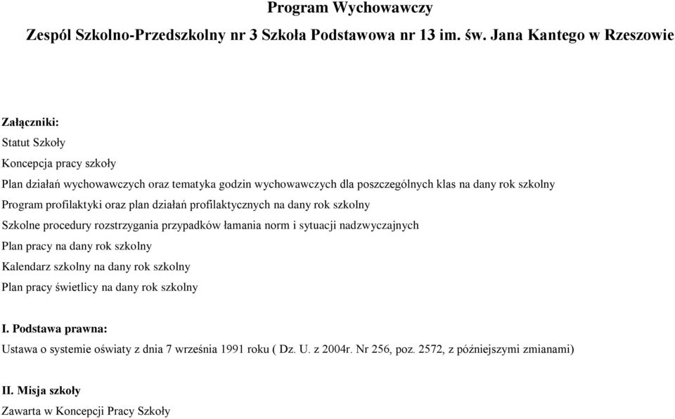 Program profilaktyki oraz plan działań profilaktycznych na dany rok szkolny Szkolne procedury rozstrzygania przypadków łamania norm i sytuacji nadzwyczajnych Plan pracy na dany