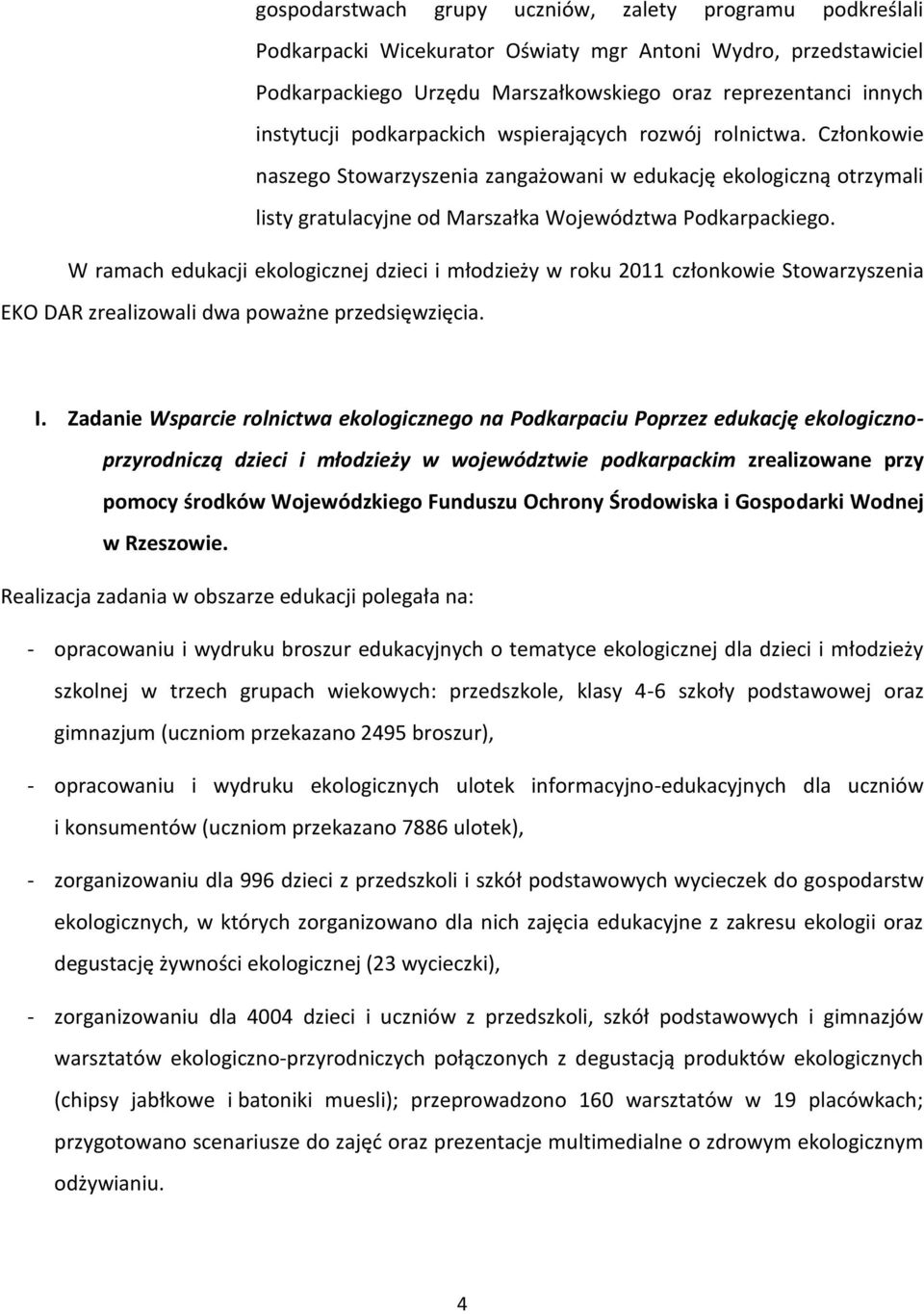 W ramach edukacji ekologicznej dzieci i młodzieży w roku 2011 członkowie Stowarzyszenia EKO DAR zrealizowali dwa poważne przedsięwzięcia. I.