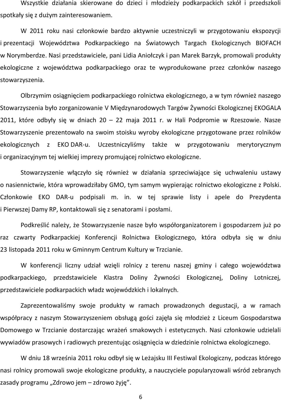 Nasi przedstawiciele, pani Lidia Aniołczyk i pan Marek Barzyk, promowali produkty ekologiczne z województwa podkarpackiego oraz te wyprodukowane przez członków naszego stowarzyszenia.