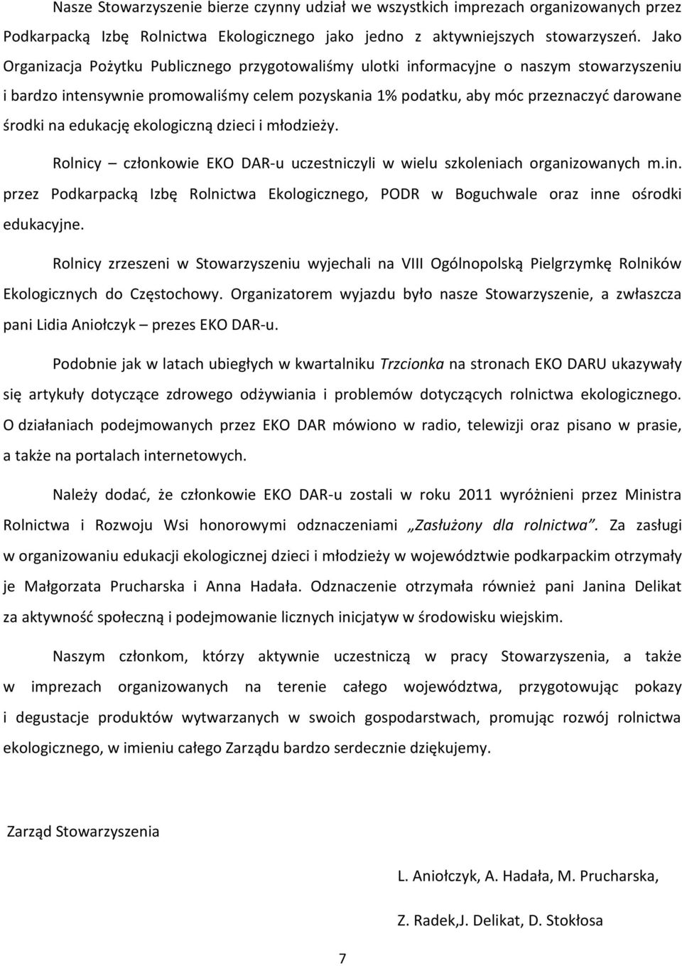 edukację ekologiczną dzieci i młodzieży. Rolnicy członkowie EKO DAR-u uczestniczyli w wielu szkoleniach organizowanych m.in.