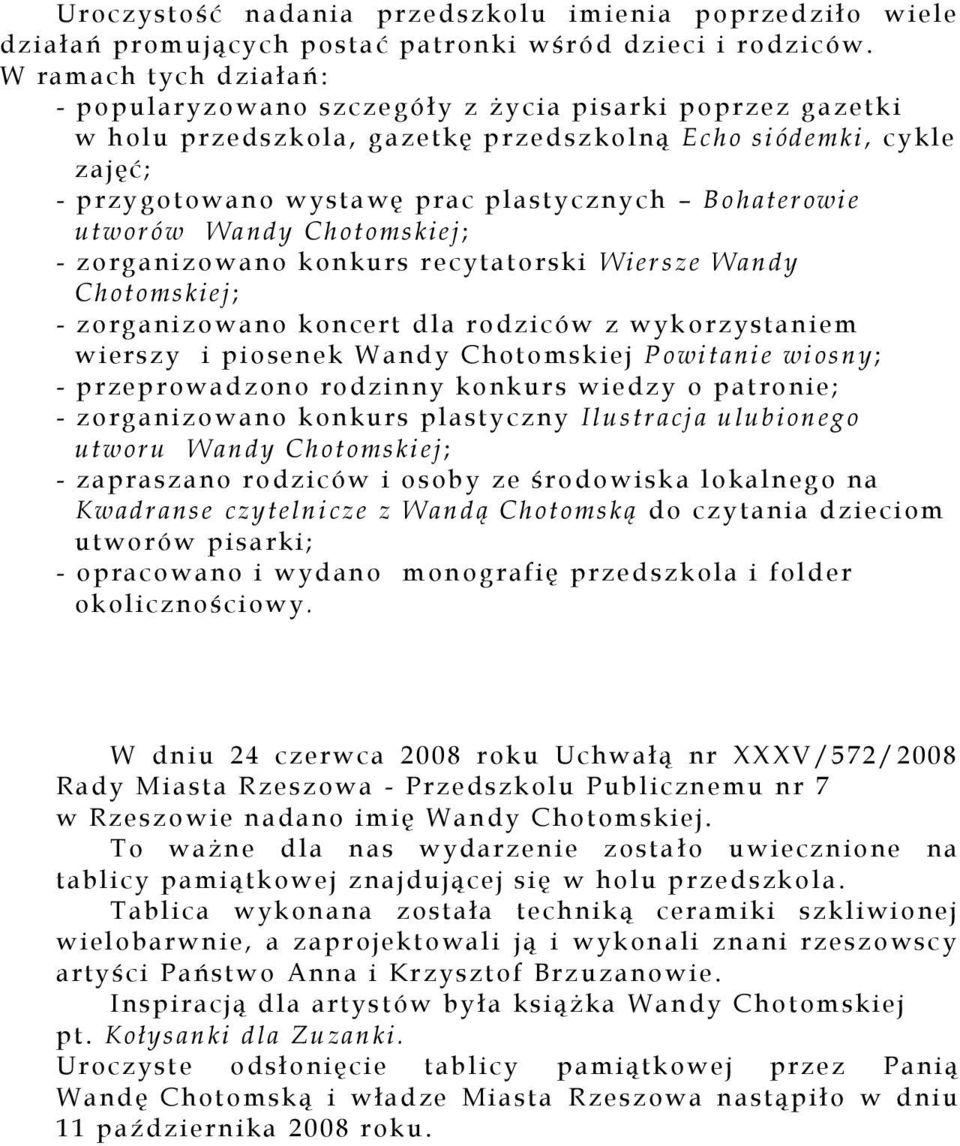 pl a st ycznych Bo h aterowie utwo rów Wa ndy Chotomskiej ; - zorganizowano konkur s r ecytators ki Wier sze Wandy Chotomskiej ; - zorganizowano koncert dla rodziców z wyk orz ystaniem wiersz y i pi