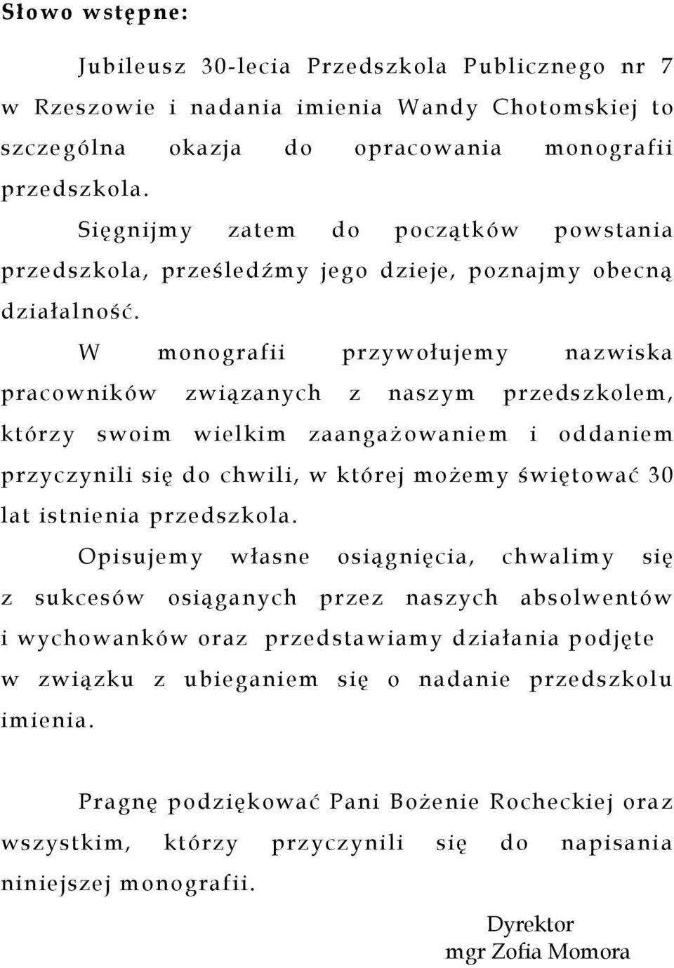 W monografii przywołujemy nazwiska pracowników związanych z naszym przeds zkolem, którzy swoim wielkim zaangaż owaniem i oddaniem przyczynili się do chwili, w której możemy świętować 30 lat istnienia