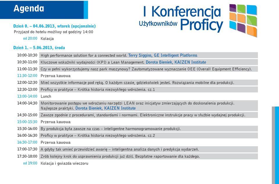 Zautomatyzowane wyznaczanie OEE (Overall Equipment Efficiency). 11:30-12:00 Przerwa kawowa 12:00-12:30 Mieć wszystkie informacje pod ręką. O każdym czasie, gdziekolwiek jesteś.