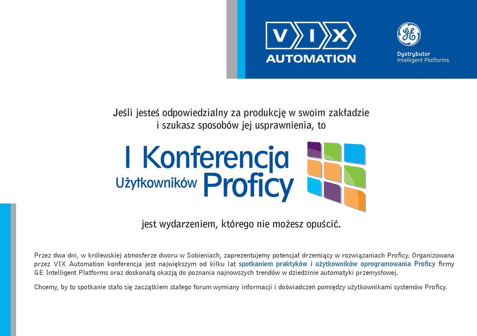 Organizowana przez VIX Automation konferencja jest największym od kilku lat spotkaniem praktyków i użytkowników oprogramowania Proficy firmy GE Intelligent