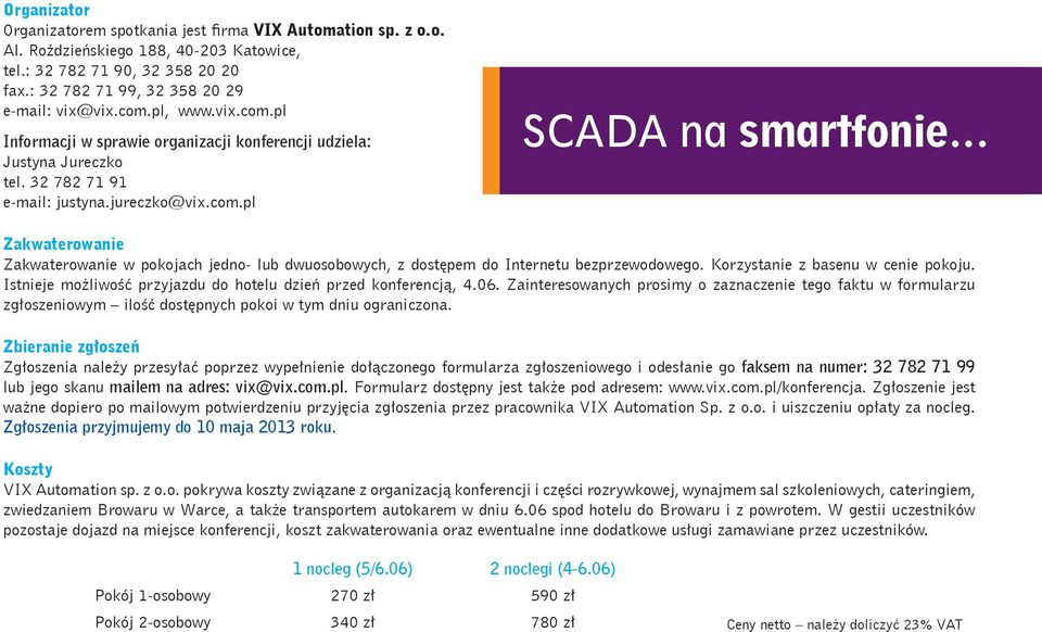 Korzystanie z basenu w cenie pokoju. Istnieje możliwość przyjazdu do hotelu dzień przed konferencją, 4.06.