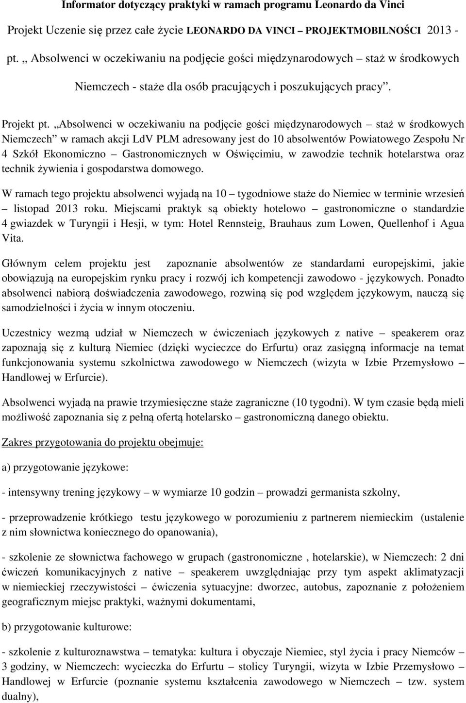 Absolwenci w oczekiwaniu na podjęcie gości międzynarodowych staż w środkowych Niemczech w ramach akcji LdV PLM adresowany jest do 10 absolwentów Powiatowego Zespołu Nr 4 Szkół Ekonomiczno