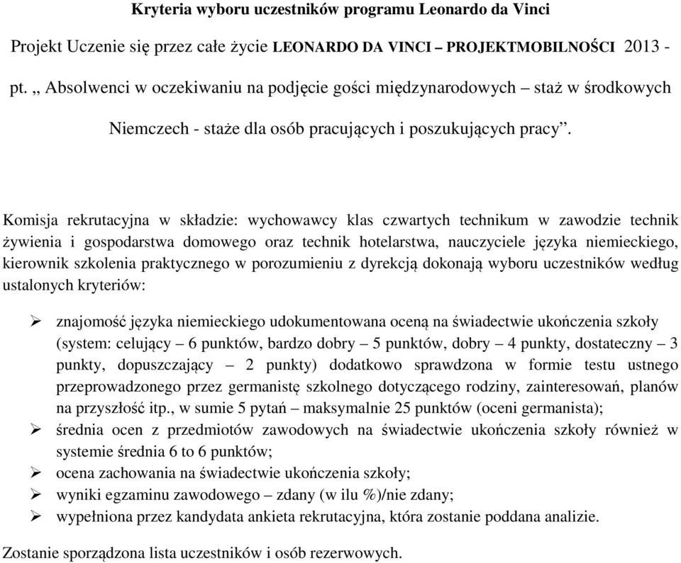 Komisja rekrutacyjna w składzie: wychowawcy klas czwartych technikum w zawodzie technik żywienia i gospodarstwa domowego oraz technik hotelarstwa, nauczyciele języka niemieckiego, kierownik szkolenia