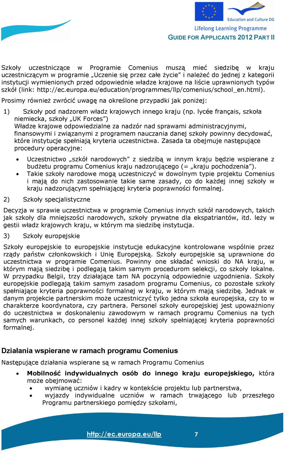 Prosimy również zwrócić uwagę na określone przypadki jak poniżej: 1) Szkoły pod nadzorem władz krajowych innego kraju (np.