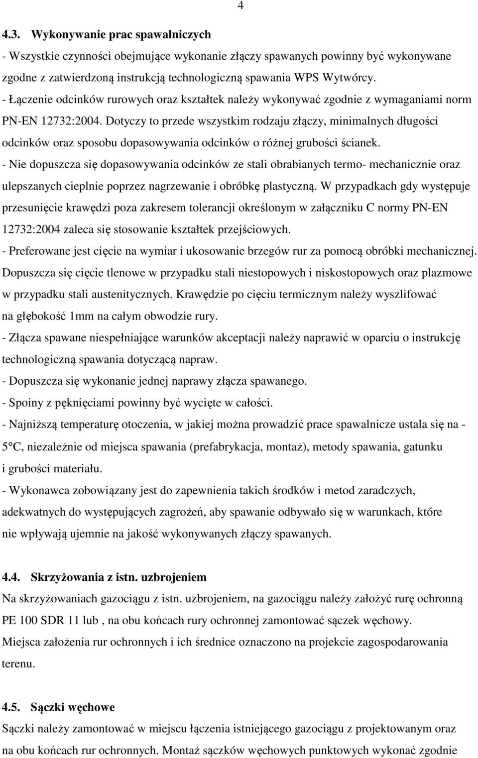 Dotyczy to przede wszystkim rodzaju złączy, minimalnych długości odcinków oraz sposobu dopasowywania odcinków o różnej grubości ścianek.