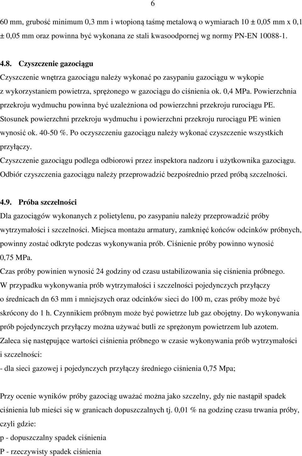 Powierzchnia przekroju wydmuchu powinna być uzależniona od powierzchni przekroju rurociągu PE. Stosunek powierzchni przekroju wydmuchu i powierzchni przekroju rurociągu PE winien wynosić ok. 40-50 %.