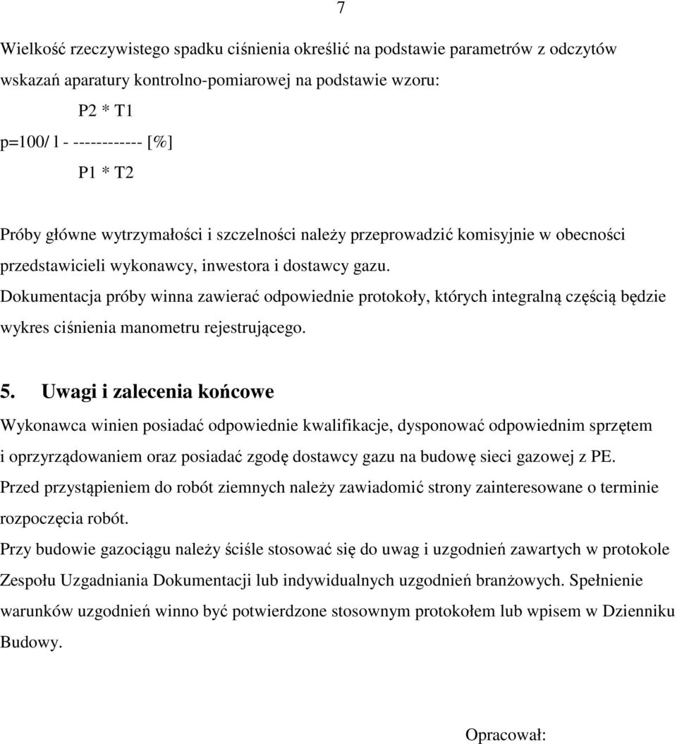 Dokumentacja próby winna zawierać odpowiednie protokoły, których integralną częścią będzie wykres ciśnienia manometru rejestrującego. 5.