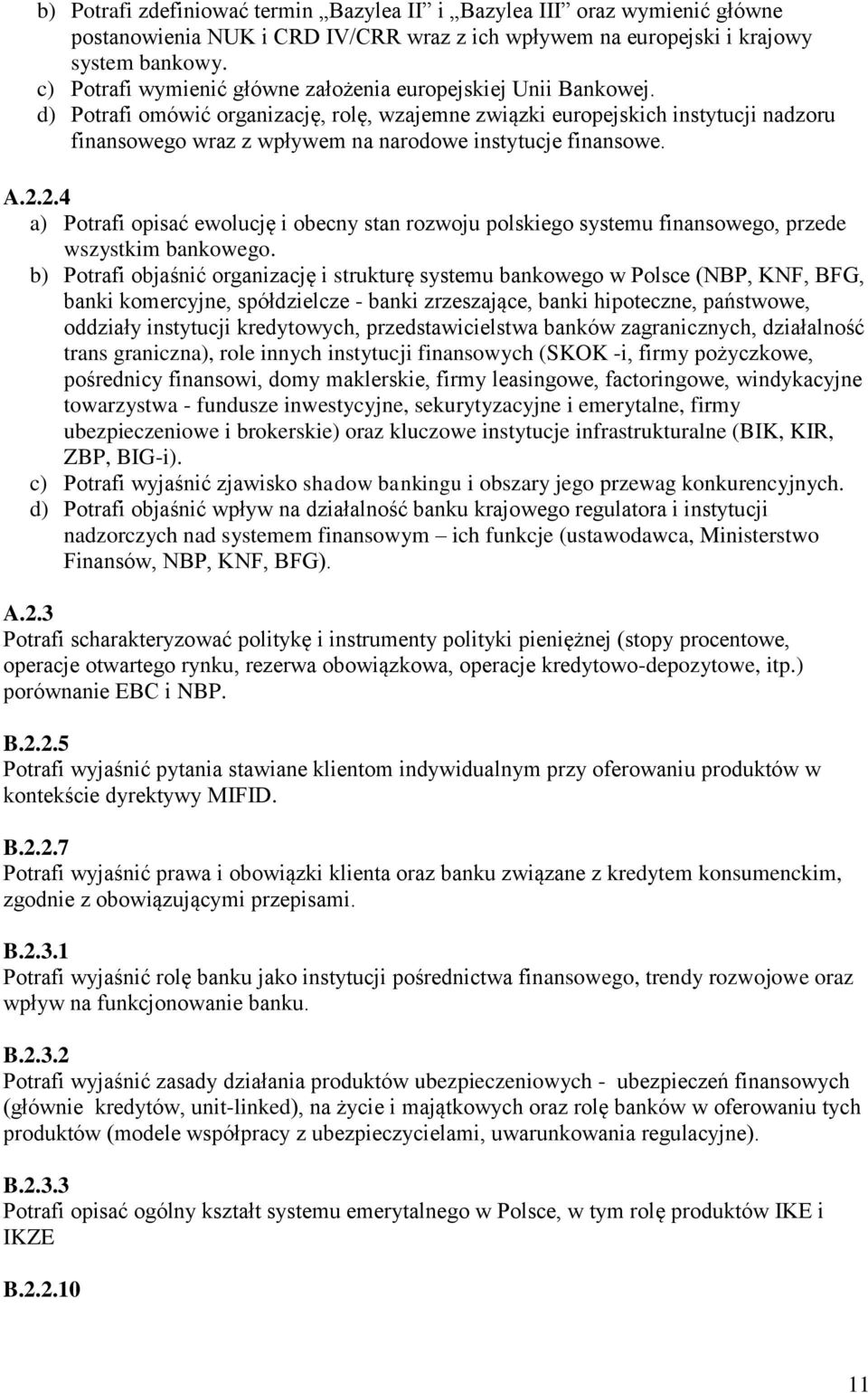 d) Potrafi omówić organizację, rolę, wzajemne związki europejskich instytucji nadzoru finansowego wraz z wpływem na narodowe instytucje finansowe. A.2.