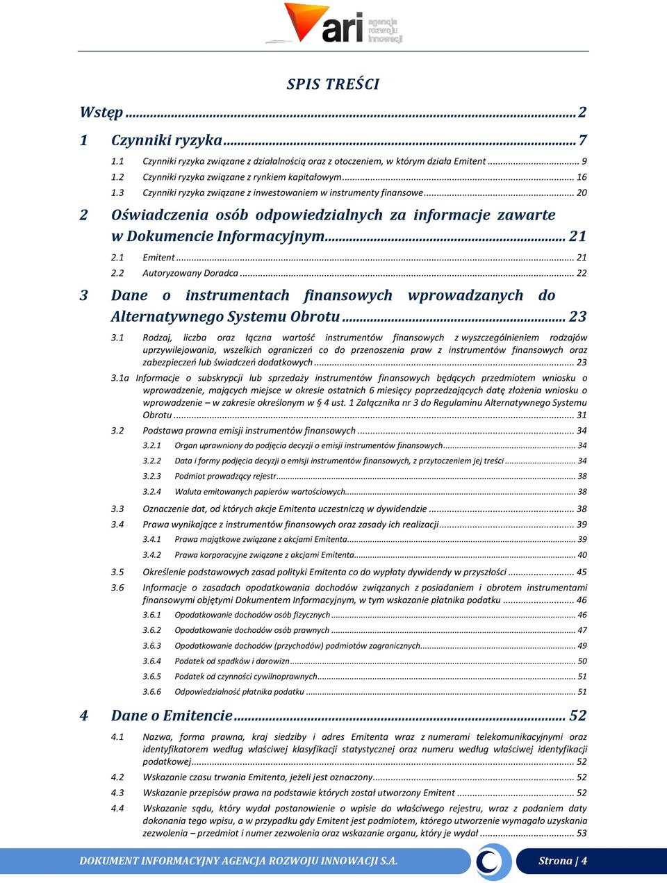 .. 22 3 Dane o instrumentach finansowych wprowadzanych do Alternatywnego Systemu Obrotu... 23 3.