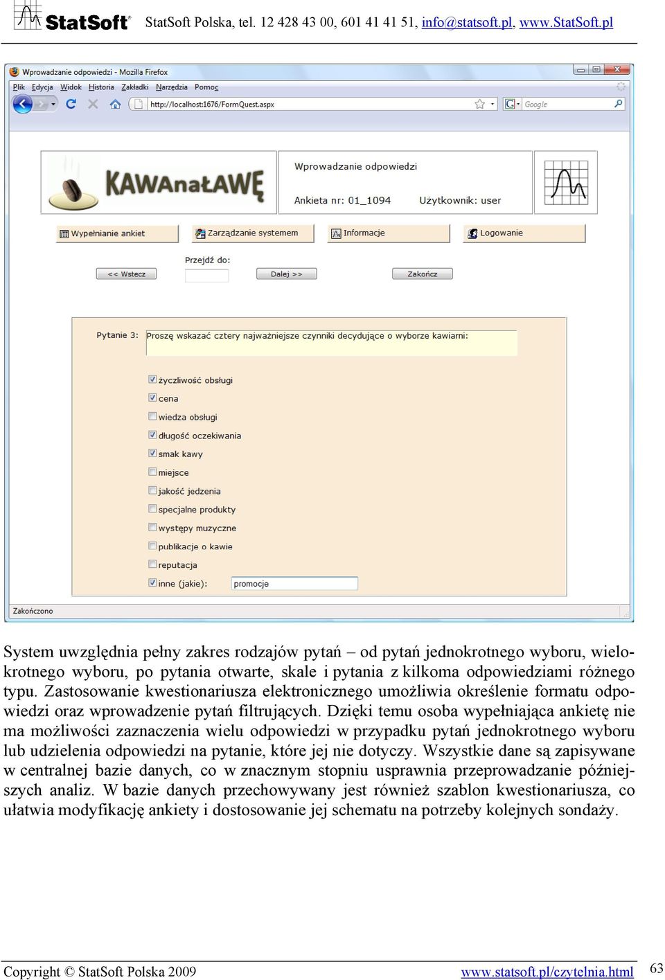 Dzięki temu osoba wypełniająca ankietę nie ma możliwości zaznaczenia wielu odpowiedzi w przypadku pytań jednokrotnego wyboru lub udzielenia odpowiedzi na pytanie, które jej nie dotyczy.