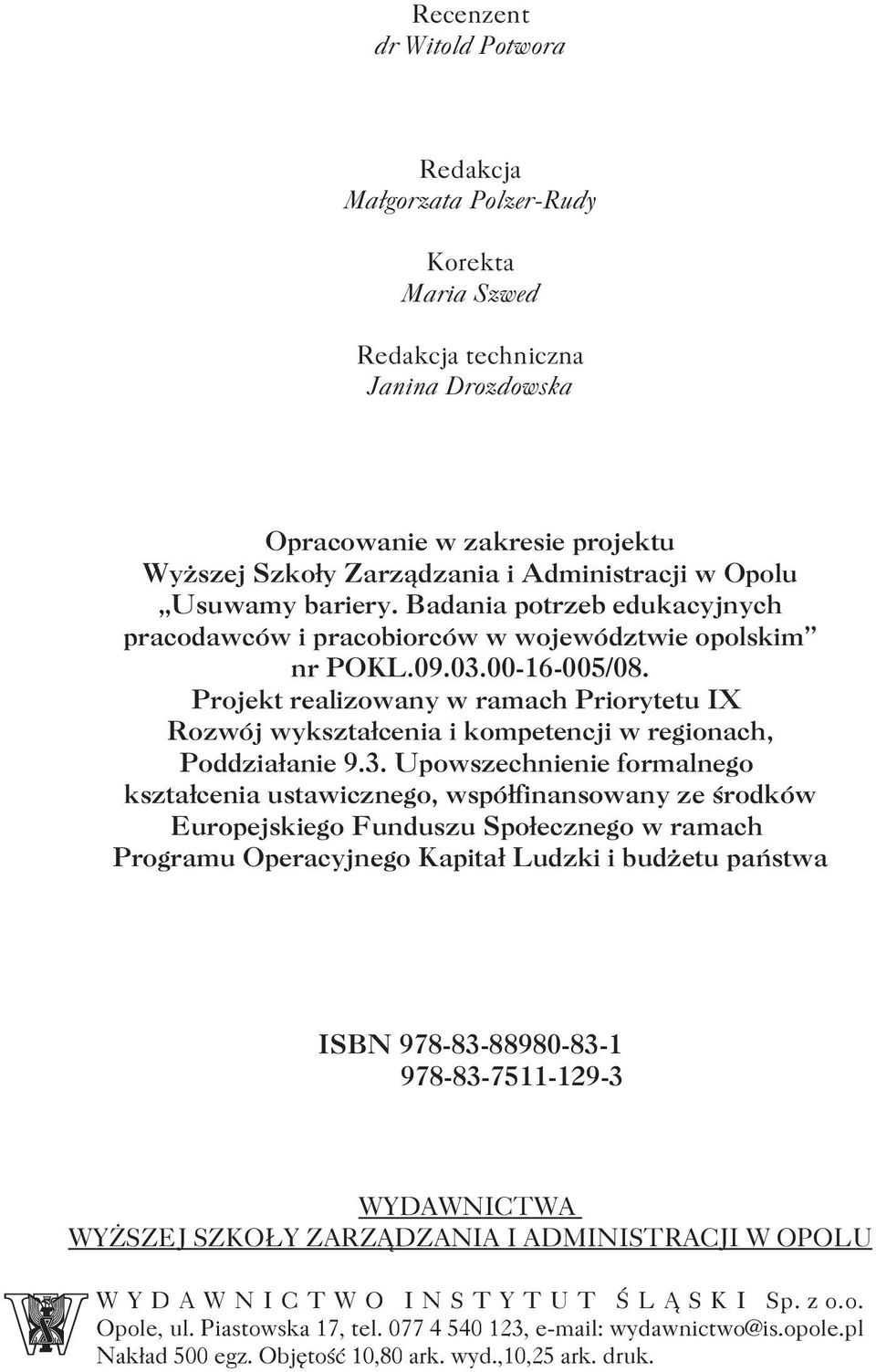 Projekt realizowany w ramach Priorytetu IX Rozwój wykszta³cenia i kompetencji w regionach, Poddzia³anie 9.3.