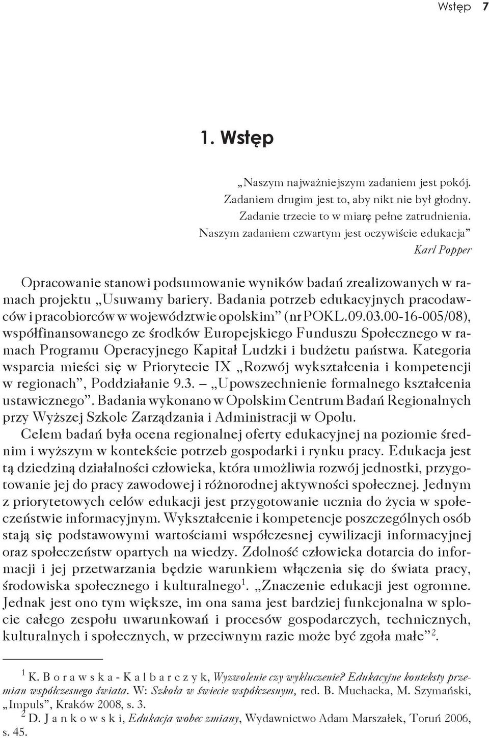 Badania potrzeb edukacyjnych pracodawców i pracobiorców w województwie opolskim (nr POKL.09.03.