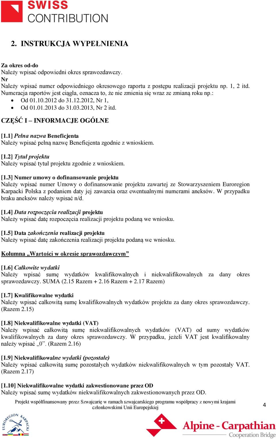 1] Pełna nazwa Beneficjenta Należy wpisać pełną nazwę Beneficjenta zgodnie z wnioskiem. [1.