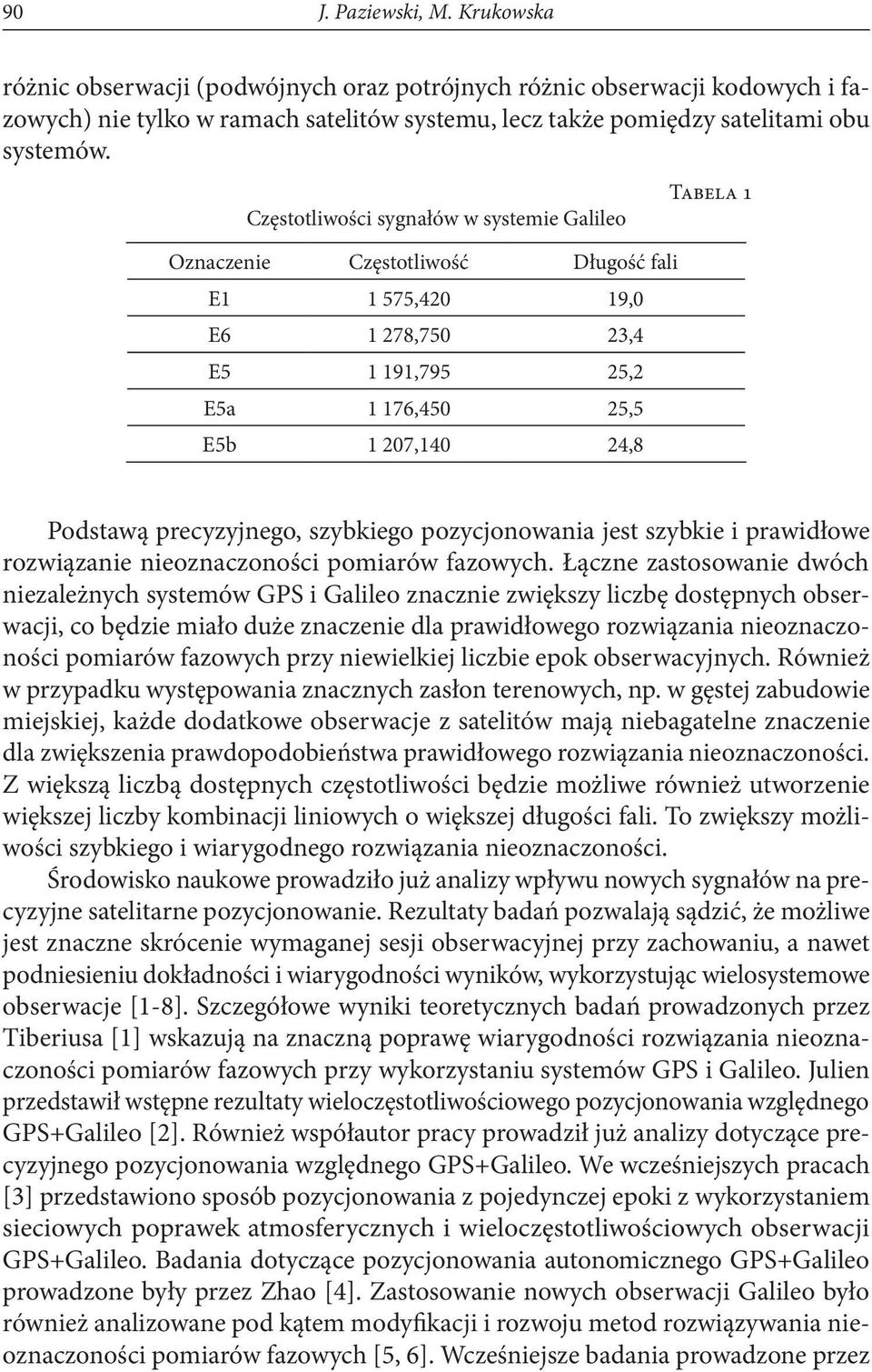 szybkiego pozycjonowania jest szybkie i prawidłowe rozwiązanie nieoznaczoności pomiarów fazowych.