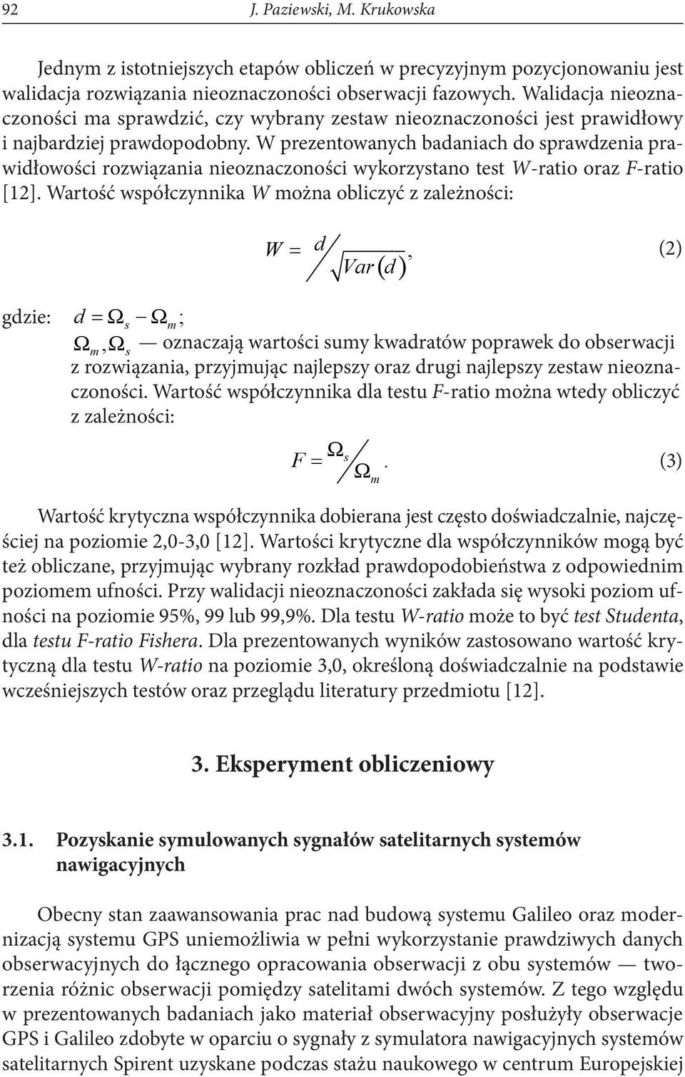 W prezentowanych badaniach do sprawdzenia prawidłowości rozwiązania nieoznaczoności wykorzystano test W-ratio oraz F-ratio [12].