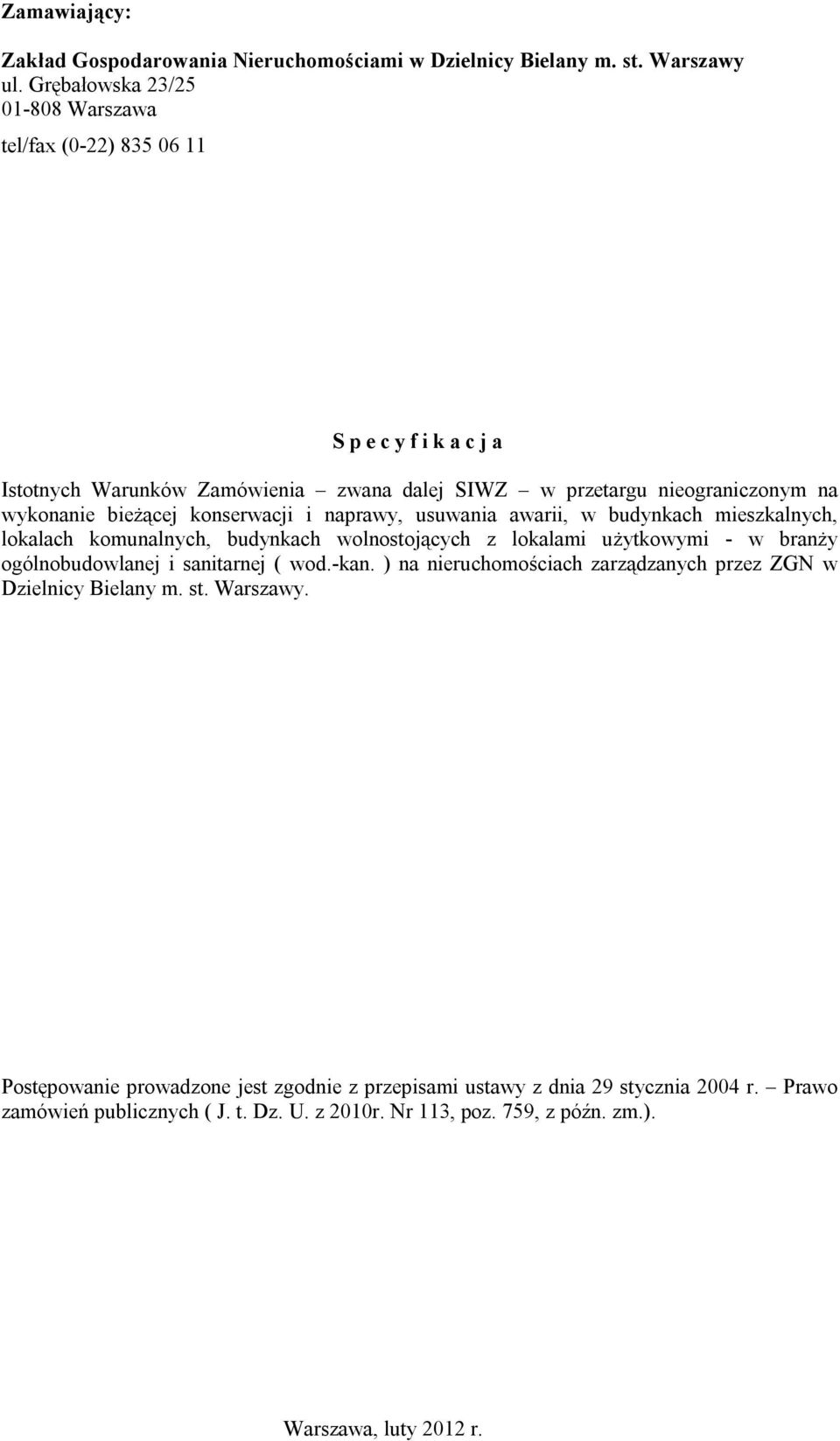 konserwacji i naprawy, usuwania awarii, w budynkach mieszkalnych, lokalach komunalnych, budynkach wolnostojących z lokalami użytkowymi - w branży ogólnobudowlanej i sanitarnej (