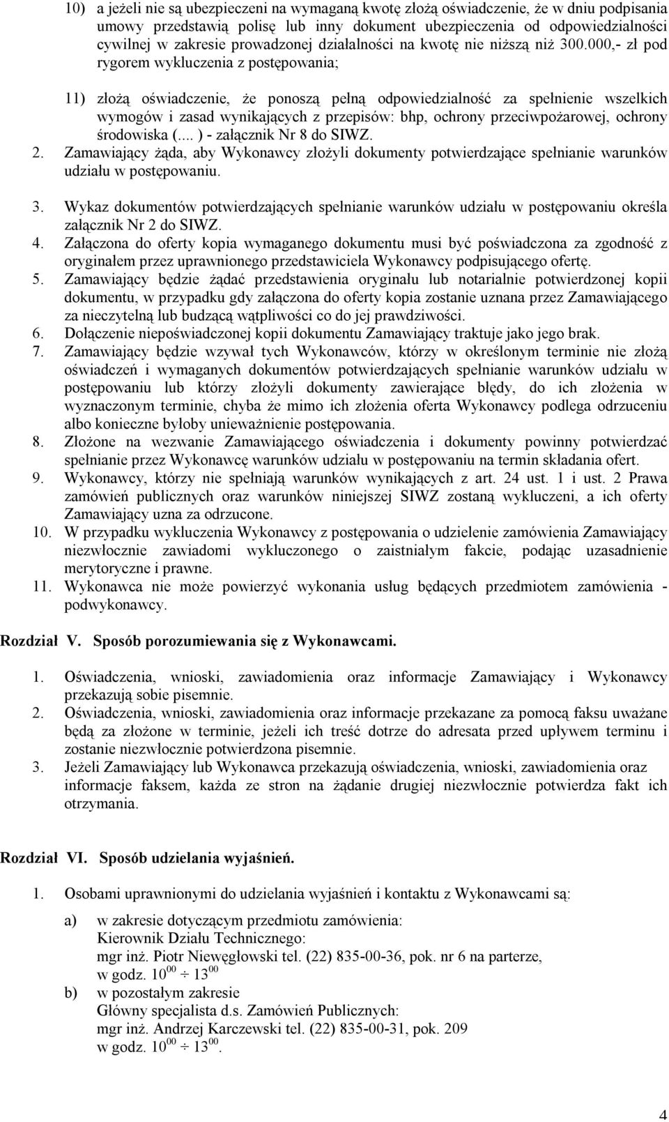 000,- zł pod rygorem wykluczenia z postępowania; 11) złożą oświadczenie, że ponoszą pełną odpowiedzialność za spełnienie wszelkich wymogów i zasad wynikających z przepisów: bhp, ochrony