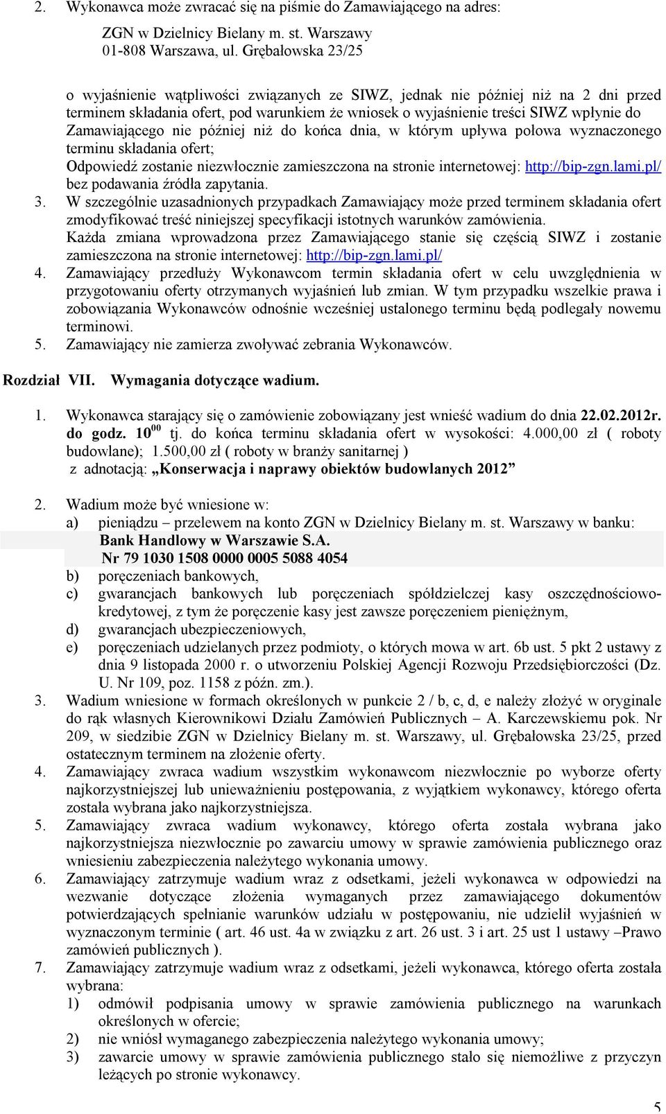 Zamawiającego nie później niż do końca dnia, w którym upływa połowa wyznaczonego terminu składania ofert; Odpowiedź zostanie niezwłocznie zamieszczona na stronie internetowej: http://bip-zgn.lami.