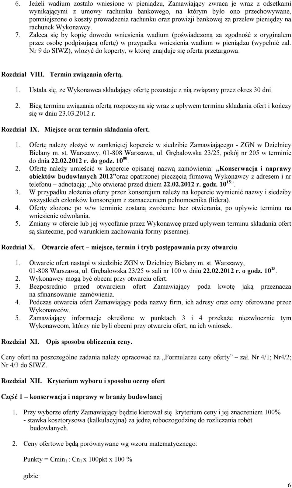 Zaleca się by kopię dowodu wniesienia wadium (poświadczoną za zgodność z oryginałem przez osobę podpisującą ofertę) w przypadku wniesienia wadium w pieniądzu (wypełnić zał.