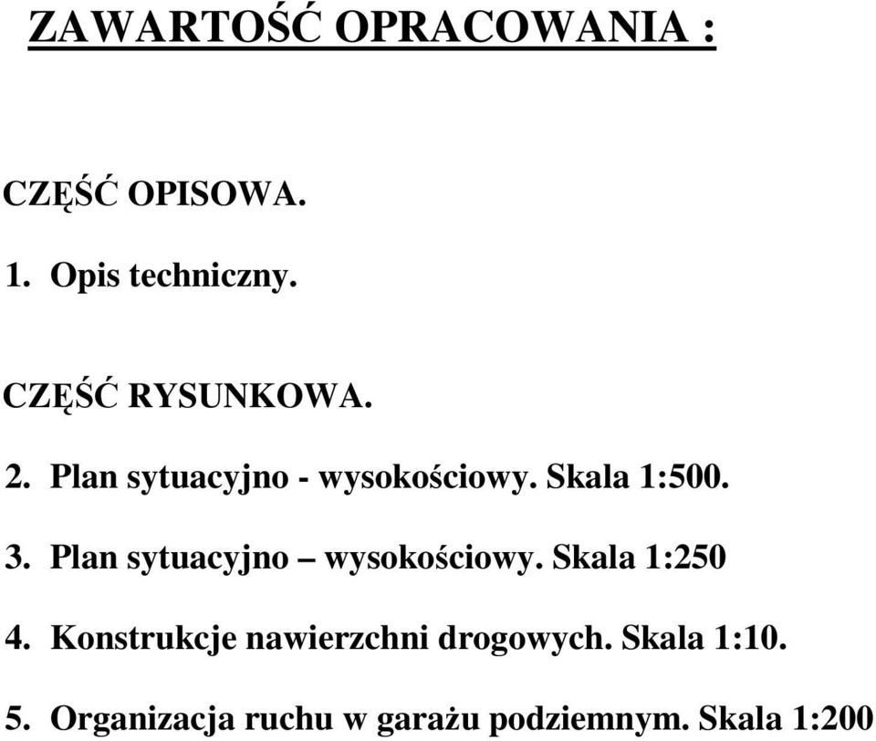 Plan sytuacyjno wysokościowy. Skala 1:250 4.