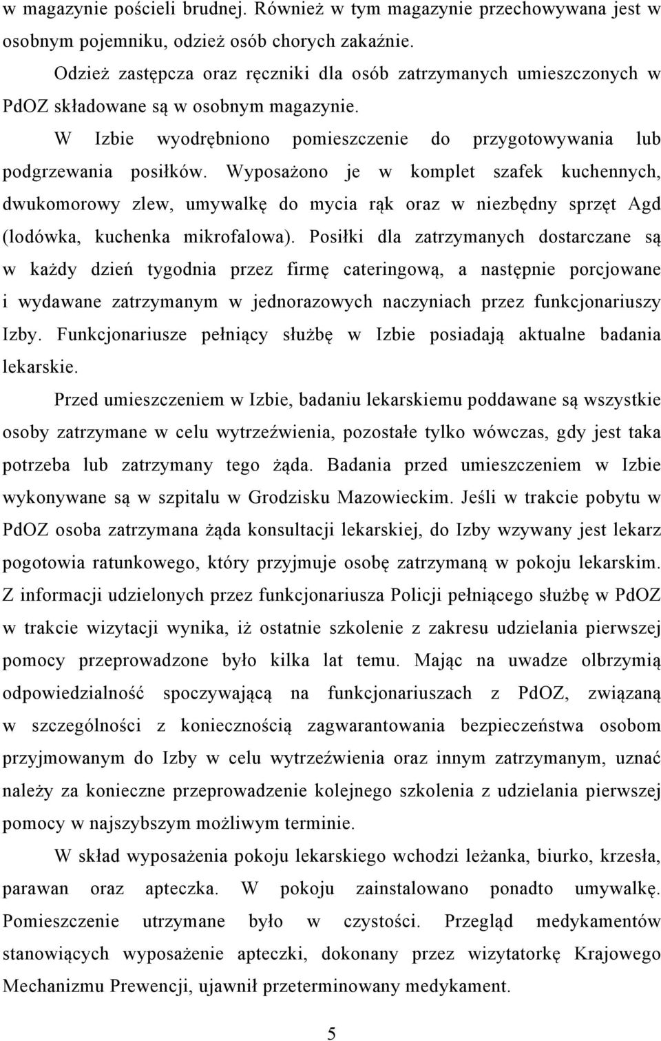 Wyposażono je w komplet szafek kuchennych, dwukomorowy zlew, umywalkę do mycia rąk oraz w niezbędny sprzęt Agd (lodówka, kuchenka mikrofalowa).