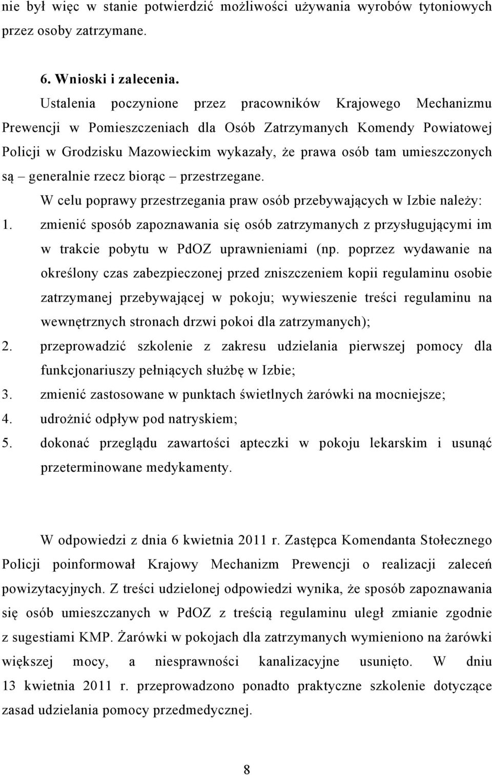 umieszczonych są generalnie rzecz biorąc przestrzegane. W celu poprawy przestrzegania praw osób przebywających w Izbie należy: 1.