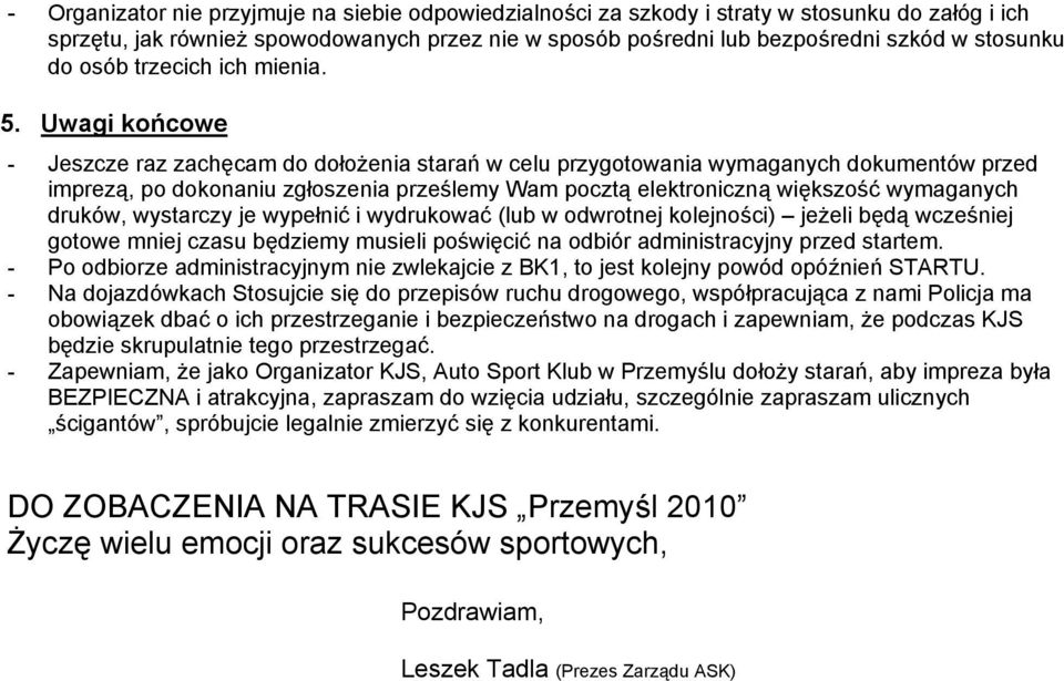 Uwagi końcowe - Jeszcze raz zachęcam do dołożenia starań w celu przygotowania wymaganych dokumentów przed imprezą, po dokonaniu zgłoszenia prześlemy Wam pocztą elektroniczną większość wymaganych