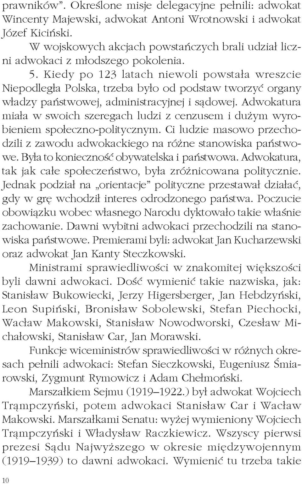 Kiedy po 123 latach niewoli powstała wreszcie Niepodległa Polska, trzeba było od podstaw tworzyć organy władzy państwowej, administracyjnej i sądowej.