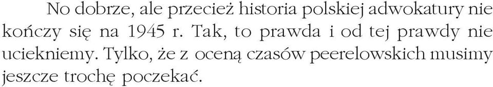 Tak, to prawda i od tej prawdy nie uciekniemy.